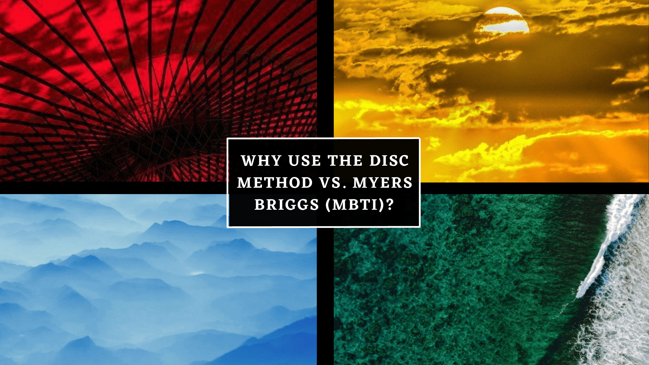 Why Use the DISC Method vs. Meyers Briggs (MBTI)?